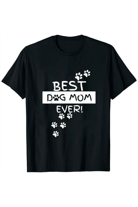 Best Dog Mom Ever! Funny Puppy Lover Gift Hilarious Womens T-Shirt Black L