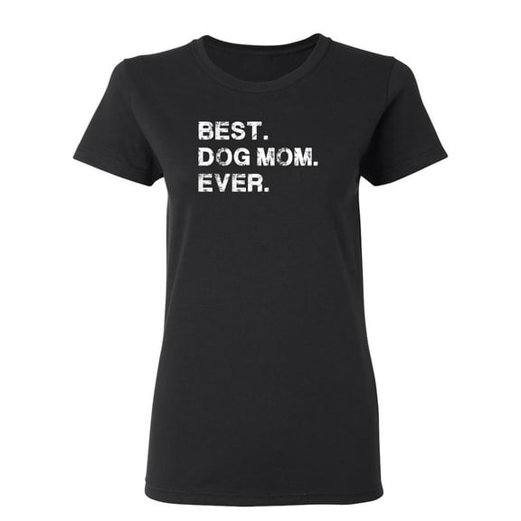Best Dog Mom Ever Sarcastic Novelty Gift Idea Adult Humor Funny Women's Casual Tees