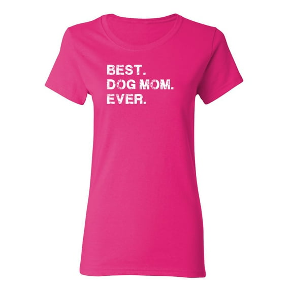 Best Dog Mom Ever Sarcastic Novelty Gift Idea Adult Humor Funny Women's Casual Tees