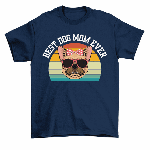 Best Dog Mom Ever T-Shirt French Bulldog Tee Women Unisex