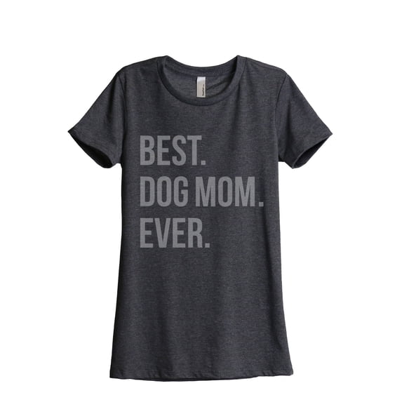 Best Dog Mom Ever Women's Fashion Relaxed T-Shirt Tee Charcoal Grey X-Large