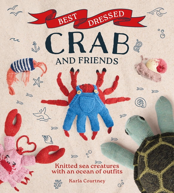 Best Dressed Crab and Friends: Knitted Sea Creatures with an Ocean of Outfits, (Paperback)