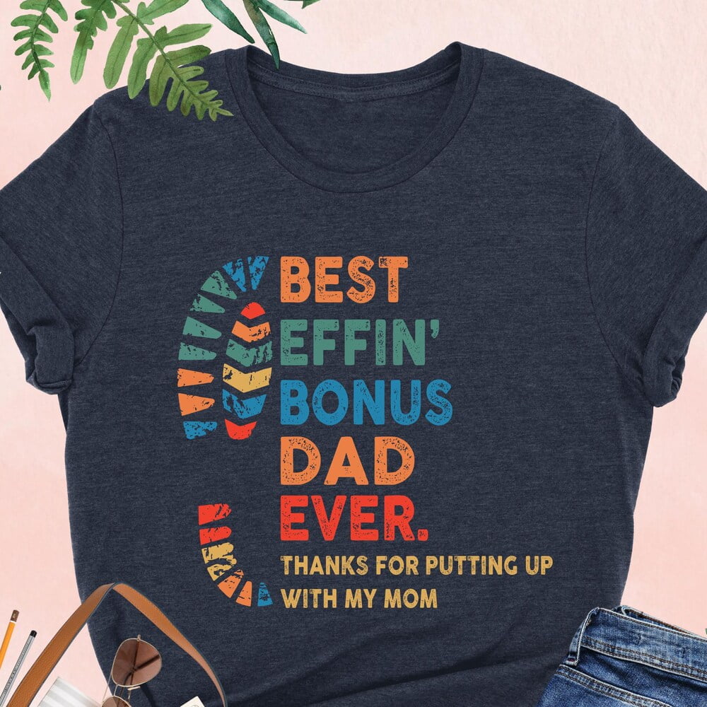 Best Effin Bonus Dad Ever Shirt, Bonus Dad Shirt, Fathers Day Gift, Dad ...