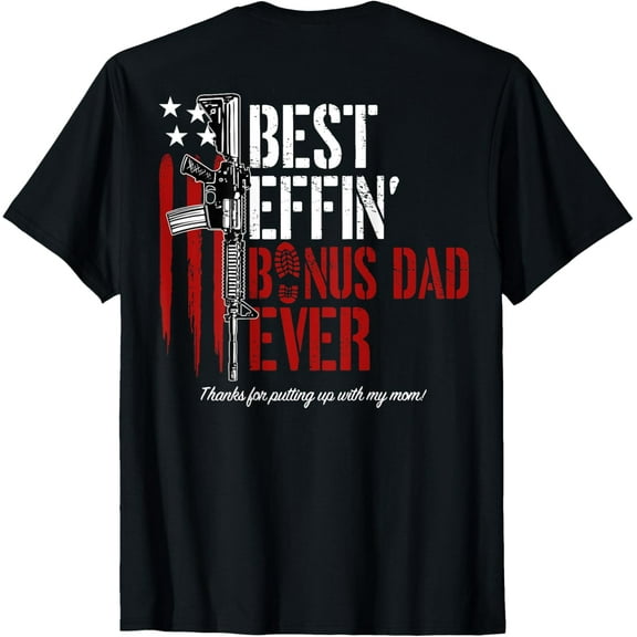 Best Effin' Bonus Dad Ever (on back) T-Shirt