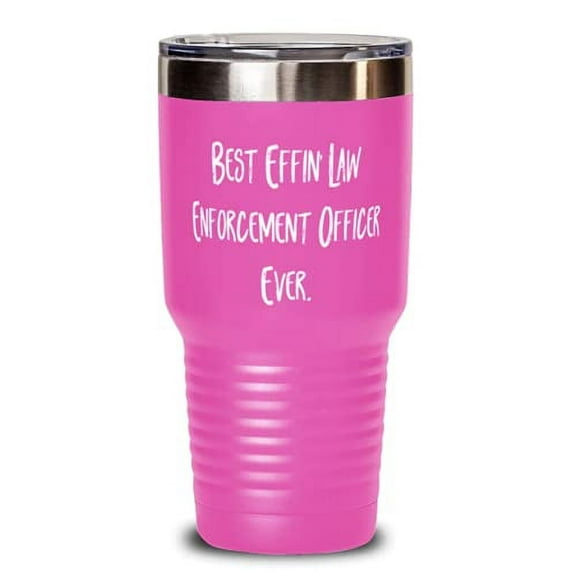 Best Effin' Law Enforcement. Law enforcement officer 30oz Tumbler, Cool Law enfo