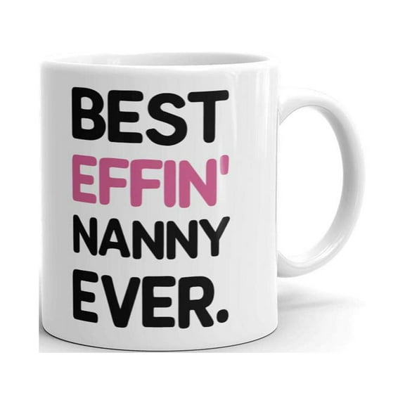 Best Effin Nanny Ever Grandma Coffee Tea Ceramic Mug Office Work Cup Gift