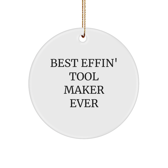 Best Effin' Tool Maker Ever Christmas Circle Ornament Gifts from Friends for Tool Maker Men, Funny Quote Tool Maker Gifts