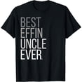 thumbnail image 1 of Best Effin Uncle Ever T-shirt Uncle Gifts, 1 of 4