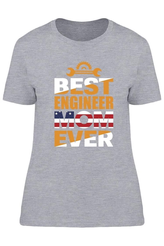 Best Engineer Mom Ever T-Shirt Women -Image by Shutterstock, Female XX-Large