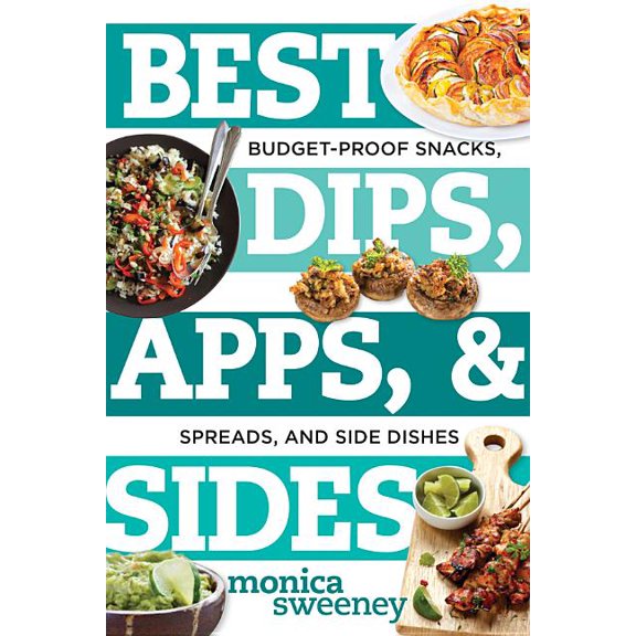 Best Ever: Best Dips, Apps, & Sides: Budget-Proof Snacks, Spreads, and Side Dishes (Paperback)