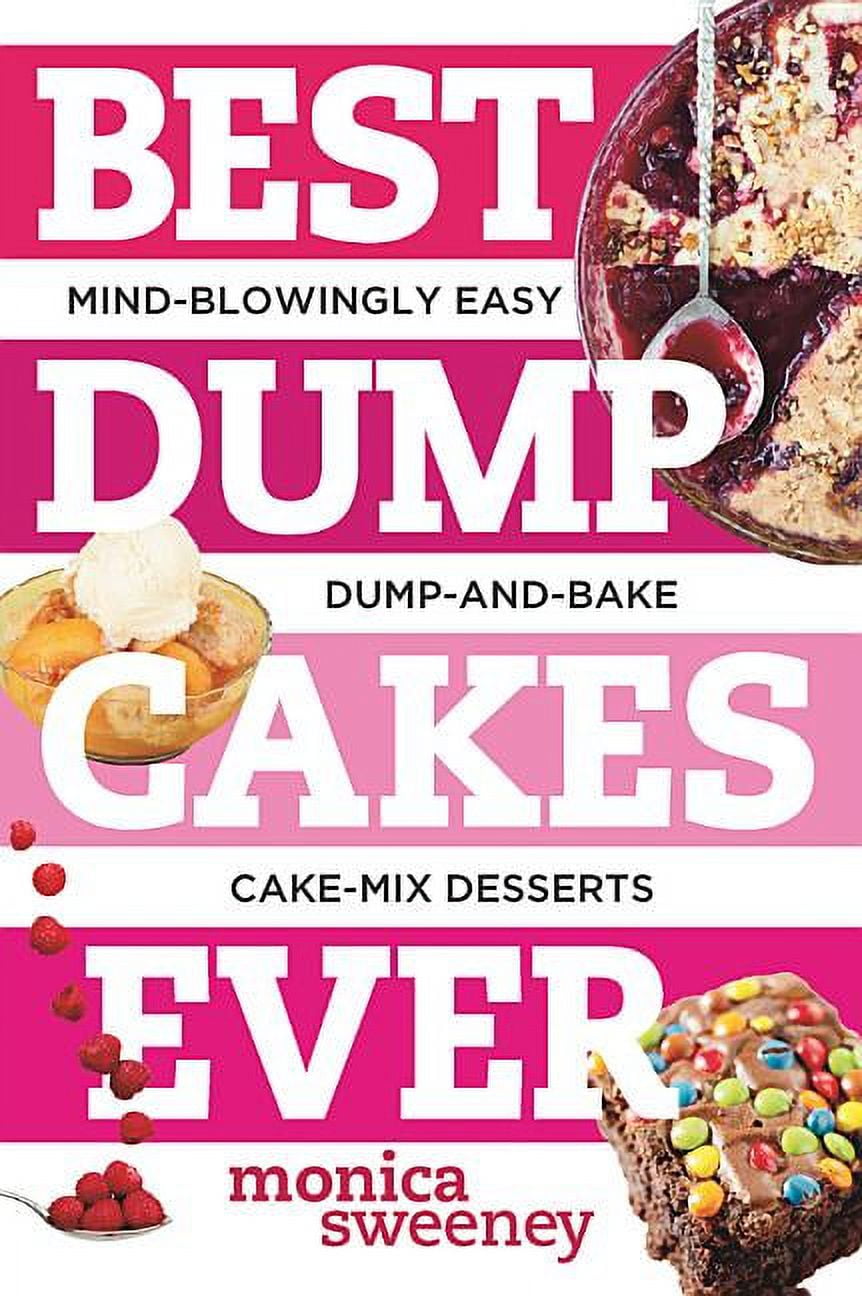 Best Ever Best Dump Cakes Ever MindBlowingly Easy DumpAndBake CakeMix Desserts (Paperback