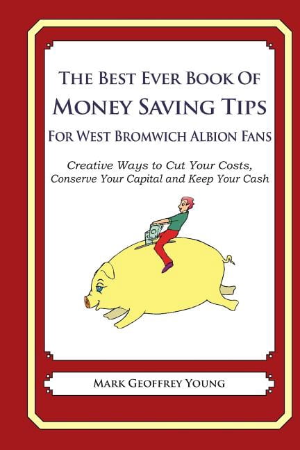 The Best Ever Book of Money Saving Tips For West Bromwich Albion Fans (Paperback)
