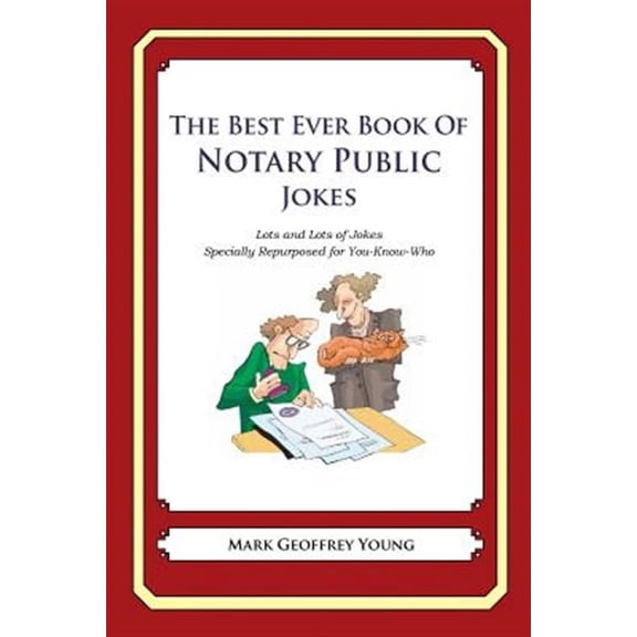 The Best Ever Book of Notary Public Jokes: Lots and Lots of Jokes Specially Repurposed for You-Know (Paperback) by Mark Geoffrey Young