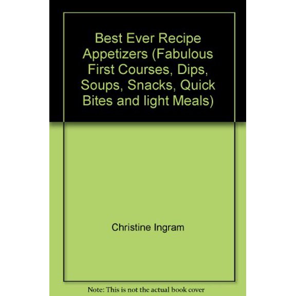 Pre-Owned Best Ever Recipe Appetizers (Fabulous First Courses, Dips, Soups, Snacks, Quick Bites and light Meals) Paperback