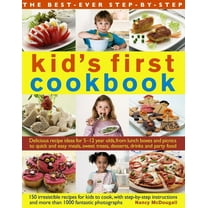 The Best-Ever Step-by-Step Kid's First Cookbook : Delicious Recipe Ideas For 5-12 Year Olds From Lunch Boxes And Picnics To Quick And Easy Meals, Sweet Treats, Desserts, Drinks And Party Food (Paperback)