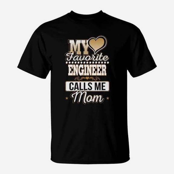 Best Family Jobs Gifts Funny Works Gifts Ideas My Favorite Engineer Calls Me Mom TShirt