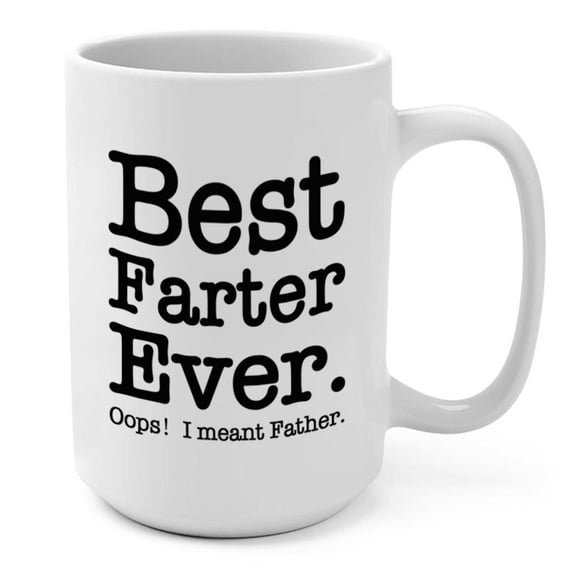 Best Farter Ever Oops I Meant Father Funny Coffee Mug - Hilarious Fathers Day and Birthday Gifts for Dad