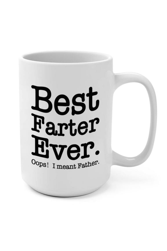 Best Farter Ever Oops I Meant Father Funny Coffee Mug - Hilarious Fathers Day and Birthday Gifts for Dad