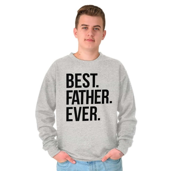 Best Father Ever Dad Fathers Day Men's Crewneck Sweatshirt Brisco Brands X