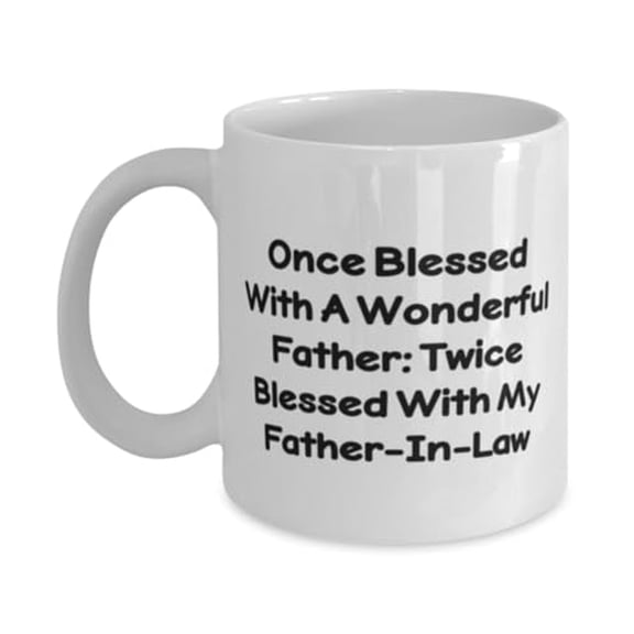 Best Father-in-law Gifts, Once Blessed With A Wonderful:, Birthday Unique Gifts, 15oz Mug For Father-in-law from Son