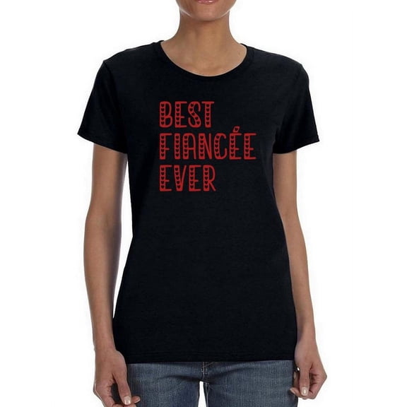Best Fiancee Ever. T-Shirt Women -Smartprints Designs, Female 5X-Large