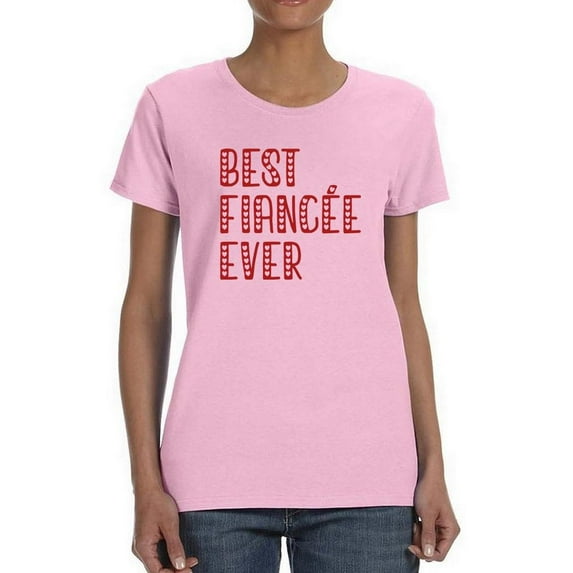 Best Fiancee Ever. T-Shirt Women -Smartprints Designs, Female x-Large