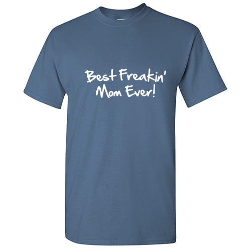 Best Freakin Mom Ever Humor Graphic Tees Gifts For Mom Christmas Novelty Funny Sarcastic T Shirt