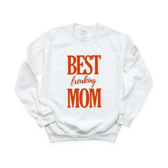 Best Freaking Mom Funny Bold Statement Mother's Day Gift Awesome Sweatshirt, for men & women, up to size 5XL