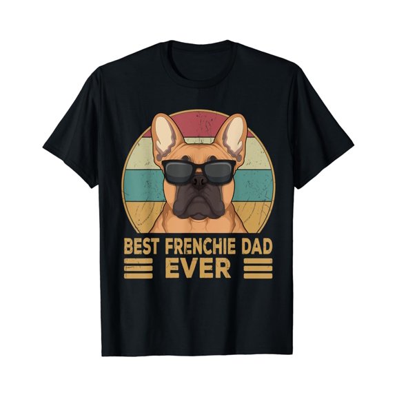 Best Frenchie Dad Ever French Bulldog Dog Owner T-Shirt