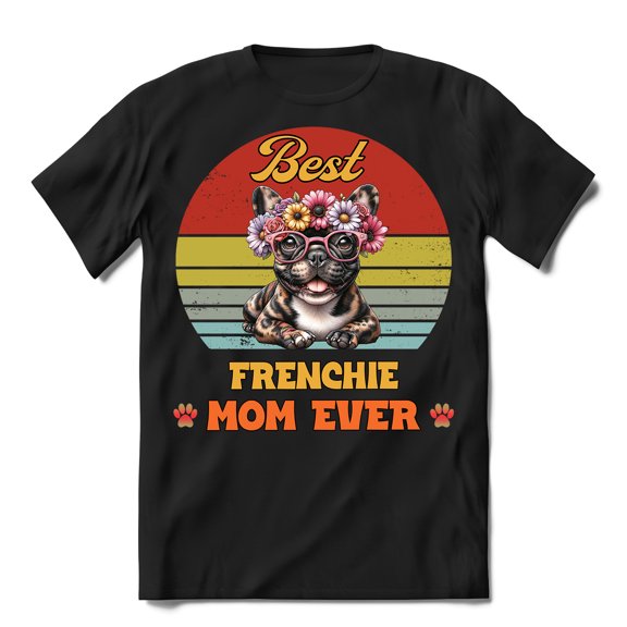 Best Frenchie Mom Ever Happy Mother's Day Shirt T-shirt Unisex Merch Dog Lover Gifts - 02002