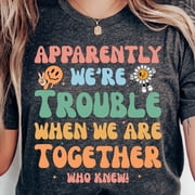 Best Friend Apparently Were Trouble When We Are Together Who Knew Bestie Bff T-Shirt BLACK Unisex S-5XL Hot Trending Shirt, Vintage Birthday Gift