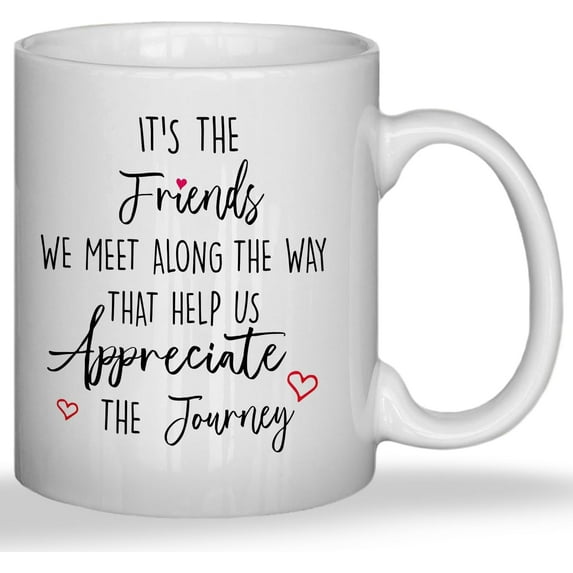 Best Friend Mug, Friend Coffee Cup, Friendship Mugs for Women Friends, Bestie BFF Gifts, It''s the Friends We Meet Along the Way That Help Us Appreciate the Journey Ceramic Coffee Tea Mug 11 oz