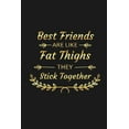 thumbnail image 1 of Best Friends Are Like Fat Thighs They Stick Together: Funny Best Friend Gifts, 1 of 1