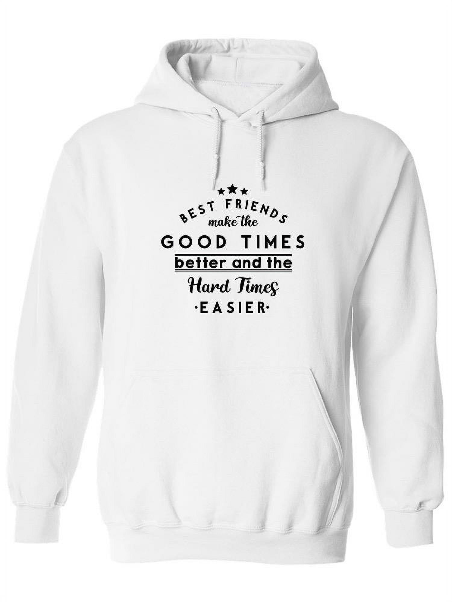 Best Friends Make The Good Times Hoodie Women SPIdeals Designs Female XX Large