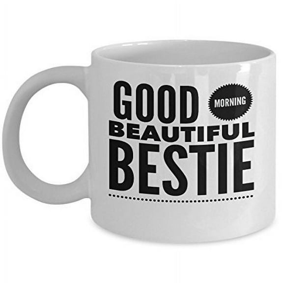 Best Friends 11 oz Coffee Mug - Good Morning Beautiful Bestie White Ceramic Gift