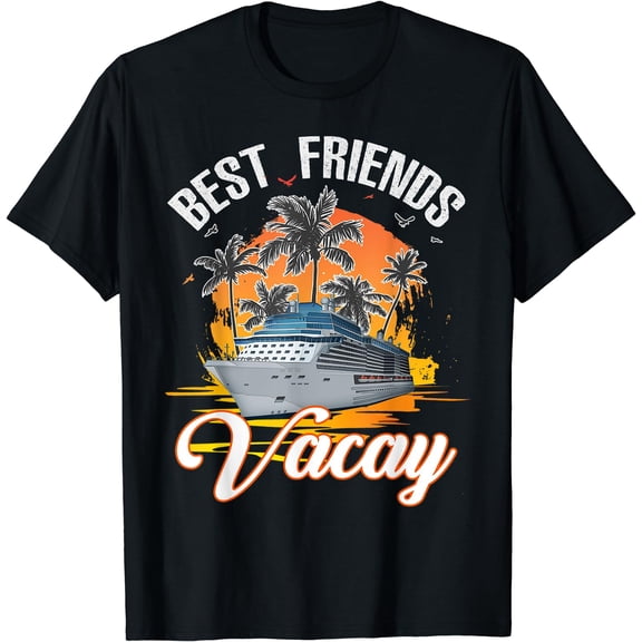 Best Friends Vacation Cruising Shirt - Men and Women Cruise T-Shirt