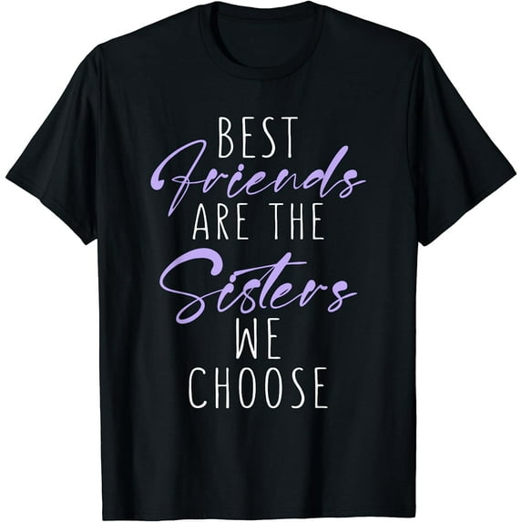 Best Friends are the Sisters we choose Best Friend T-Shirt