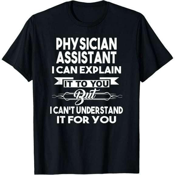 Best Funny Gift Ideas For Physician Assistant T-shirt