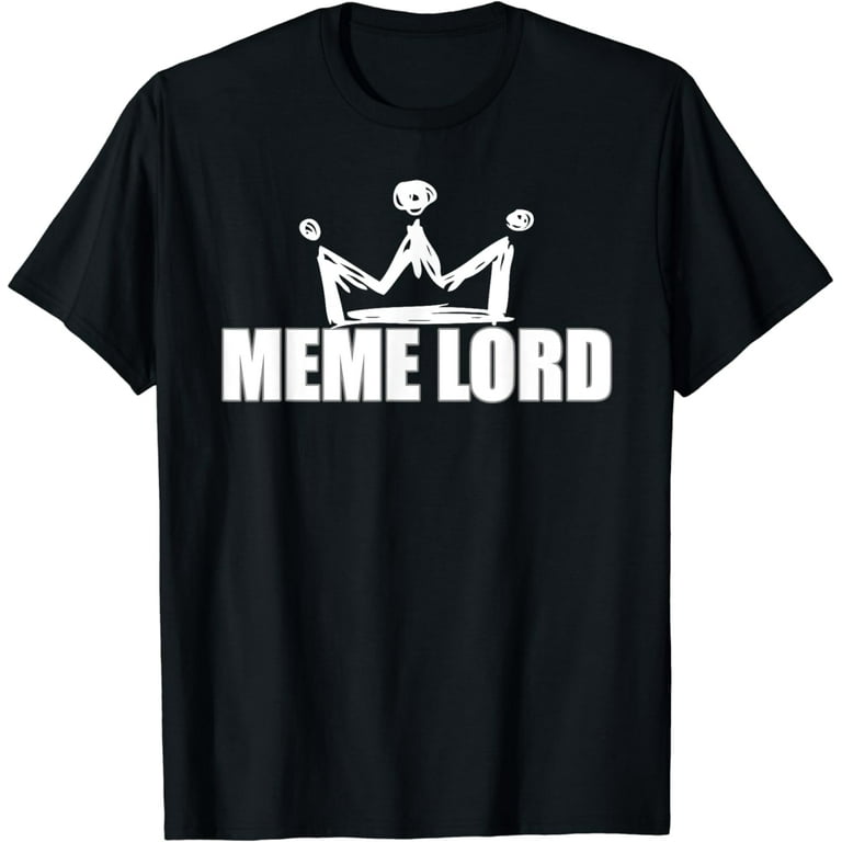 Best Funny Meme Lord Shirt Memes King Queen Women Men Kids Best Funny Meme Lord Shirt Memes King Queen Women Men Kids