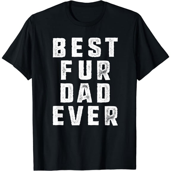 Best Fur Dad Ever Funny Pets Dog Cats Fur Parent Men T-shirt