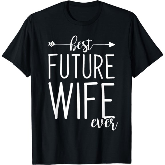 Best Future Wife Ever | Wife To Be Fiancee T-Shirt