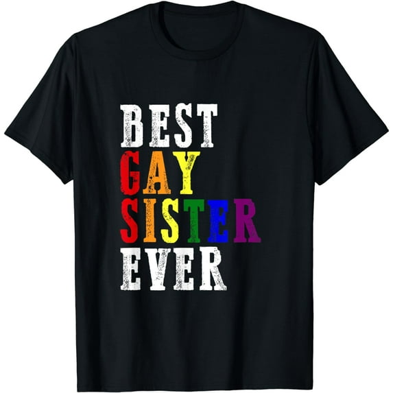 Best Gay Sister Ever LGBT-Q Pride Flag Rainbow Support Ally T-Shirt