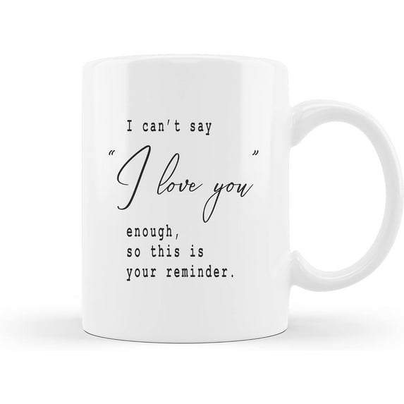 Best Gifts for Him Her Men Husband Lovers Couple Long-Distance Relationship - I Can''t Say I Love You Enough, So This Is Your Reminder 11 Oz White Coffee Mug - Valentine''s Day Birthday Gift