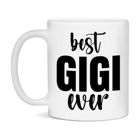 Best Gigi Ever Mug, Mother's Day Gift, 11Oz Or 15Oz Ceramic Coffee Cup