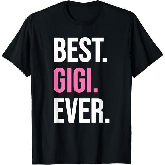 Best Gigi Ever Shirt Funny Mother'S Gift T-Shirt Unisex S-5XL Hot Trending Shirt, Vintage Birthday Gift
