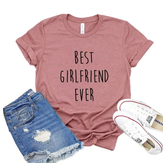 Best Girlfriend Ever T-shirt Women's Bestie Top Anniversary Shirt Valentines Tee Gift For Her Lovers Tshirt Gf B'day Shirts