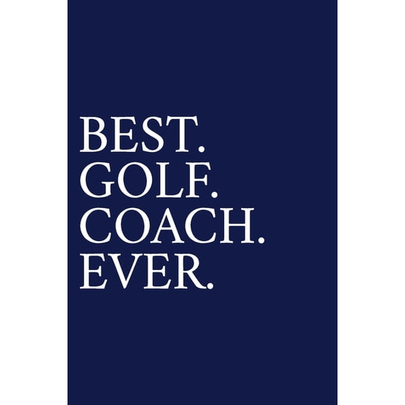 Best. Golf. Coach. Ever.: A Thank You Gift For Golf Instrutor Volunteer Golf Coach Gifts Golf Coach Appreciation Blue, (Paperback)