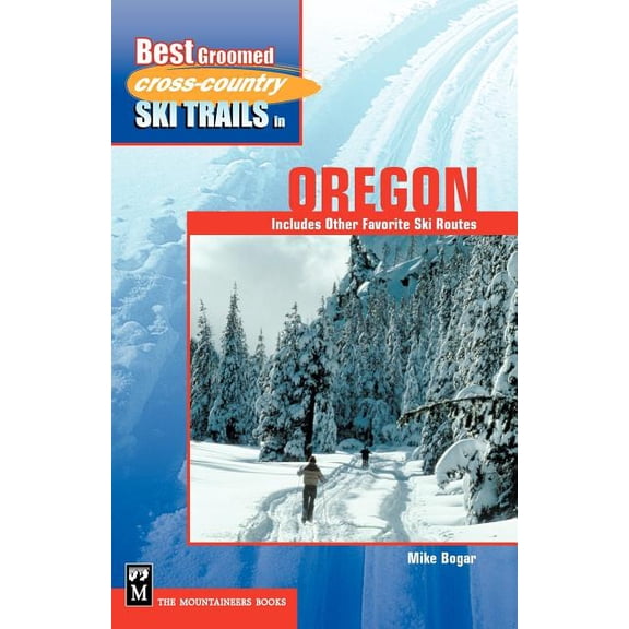 Best Groomed Cross-Country Ski Trails in Oregon: Includes Other Favorite Ski Routes (Paperback)