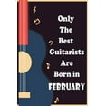 thumbnail image 1 of Only The Best Guitarists Are Born in February: musicsheets, perfect give for birthdays , simple and elegant , Music Notation, 110 pages 6x9 inches (Paperback), 1 of 1