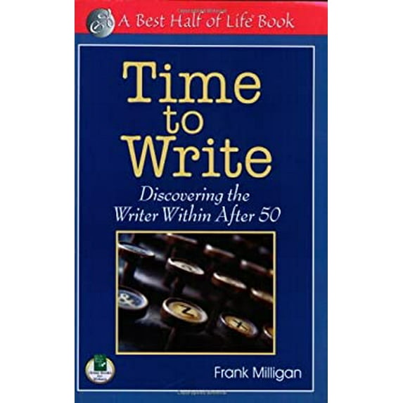 Pre-Owned Time to Write: Discovering the Writer Within After 50 (Paperback) 1884956769 9781884956768